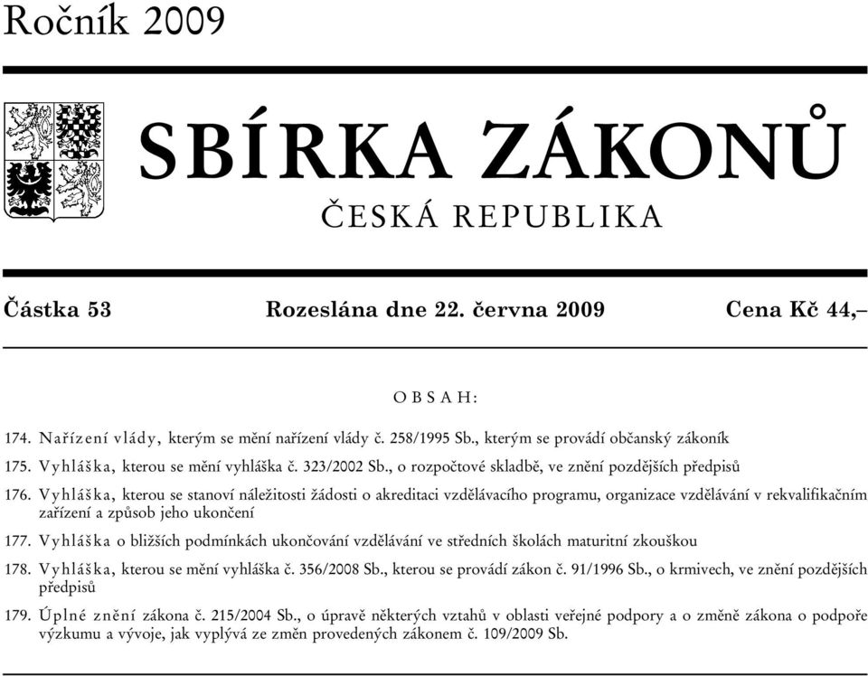 Vyhláška, kterou se stanoví náležitosti žádosti o akreditaci vzdělávacího programu, organizace vzdělávání v rekvalifikačním zařízení a způsob jeho ukončení 177.