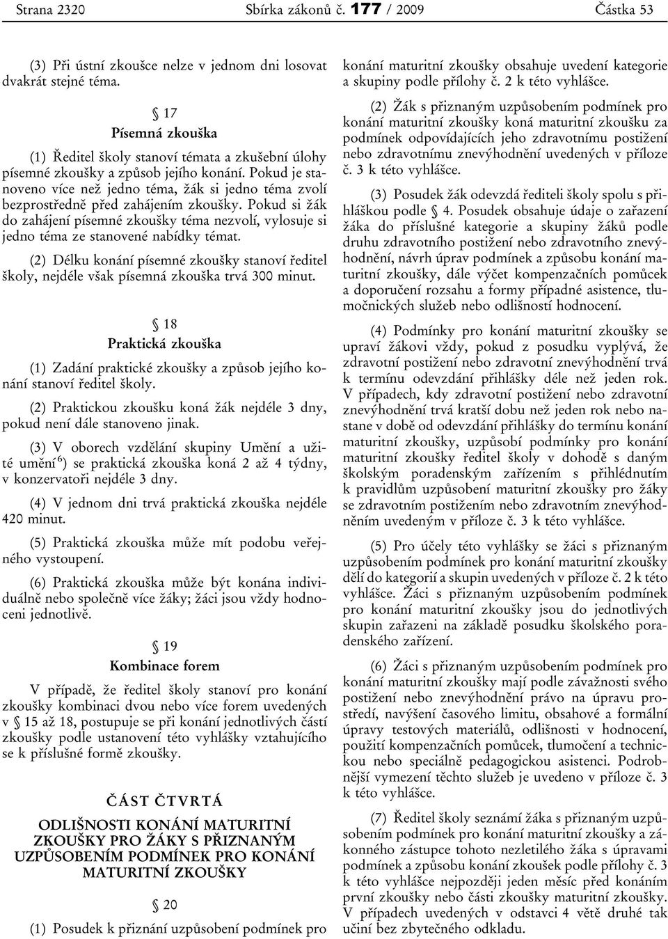 Pokud je stanoveno více než jedno téma, žák si jedno téma zvolí bezprostředně před zahájením zkoušky.