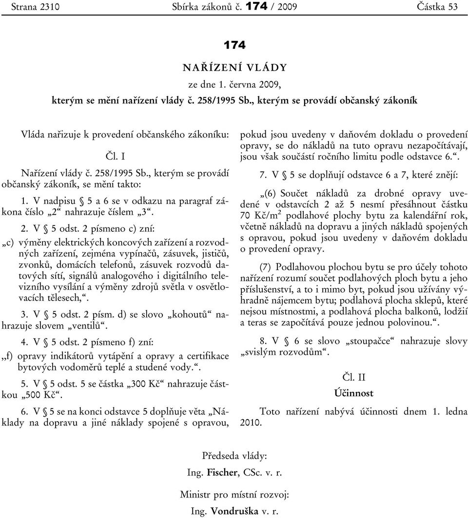 V nadpisu 5 a 6 se v odkazu na paragraf zákona číslo 2 nahrazuje číslem 3. 2. V 5 odst.