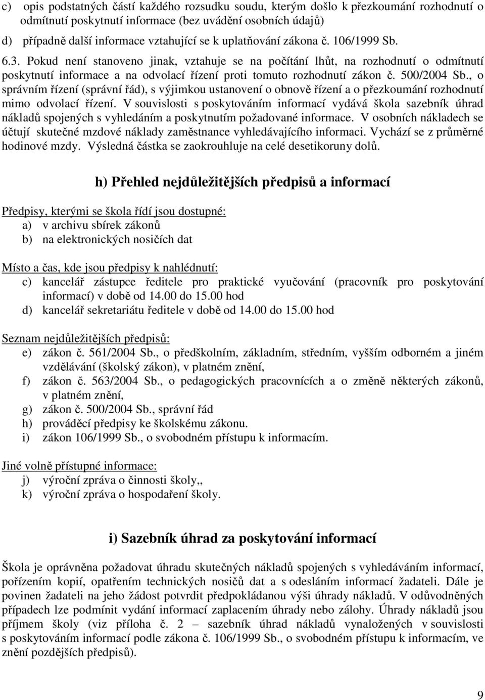 500/2004 Sb., o správním řízení (správní řád), s výjimkou ustanovení o obnově řízení a o přezkoumání rozhodnutí mimo odvolací řízení.