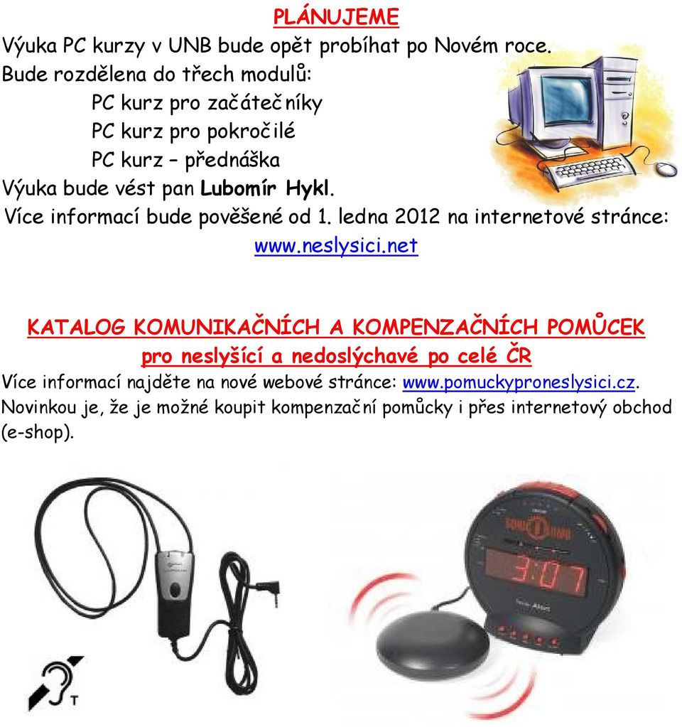 Více informací bude pověšené od 1. ledna 2012 na internetové stránce: www.neslysici.