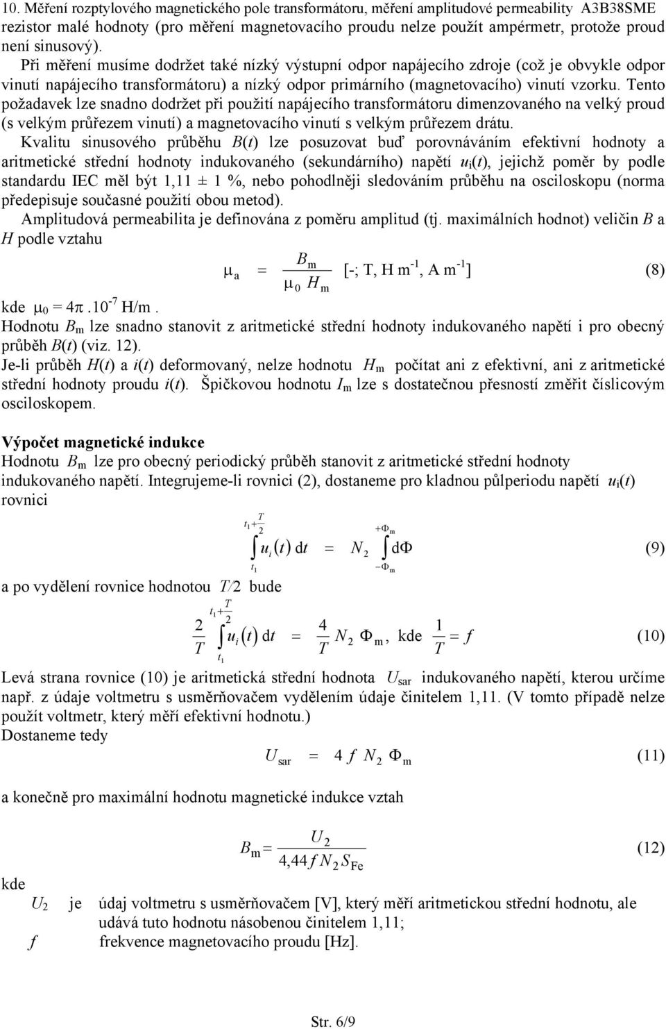 Teno požadavek lze snadno dodrže při použií napájecího ransformáoru dimenzovaného na velký proud (s velkým průřezem vinuí) a magneovacího vinuí s velkým průřezem dráu.