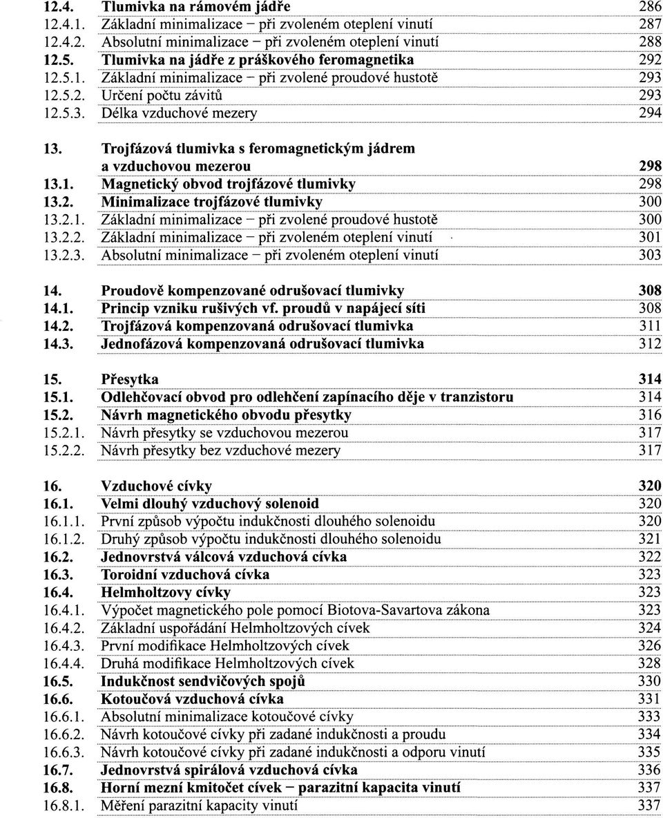 Trojfázová tlumivka s feromagnetickým jádrem a vzduchovou mezerou 298 13.1. Magnetický obvod trojfázové tlumivky 298 13.2. Minimalizace trojfázové tlumivky 300 13.2.1. Základní minimalizace - při zvolené proudové hustotě 300 13.