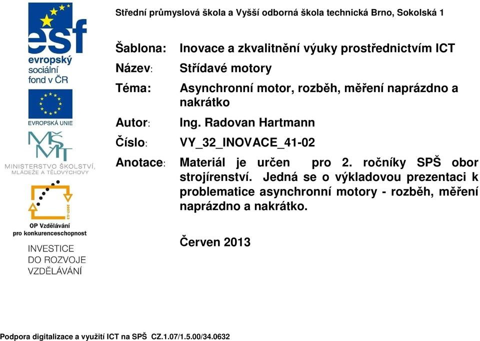 Radovan Hartmann VY_32_INOVACE_41-02 Anotace: Materiál je určen pro 2. ročníky SPŠ obor strojírenství.