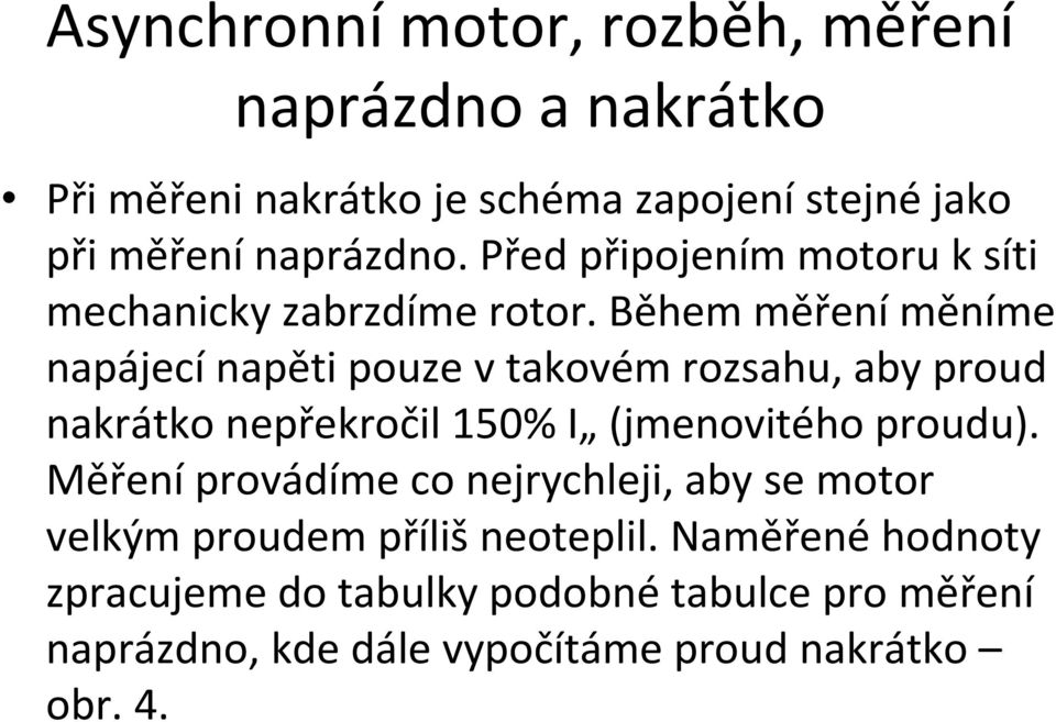 Během měření měníme napájecí napětipouze v takovém rozsahu, aby proud nakrátko nepřekročil150% I (jmenovitého