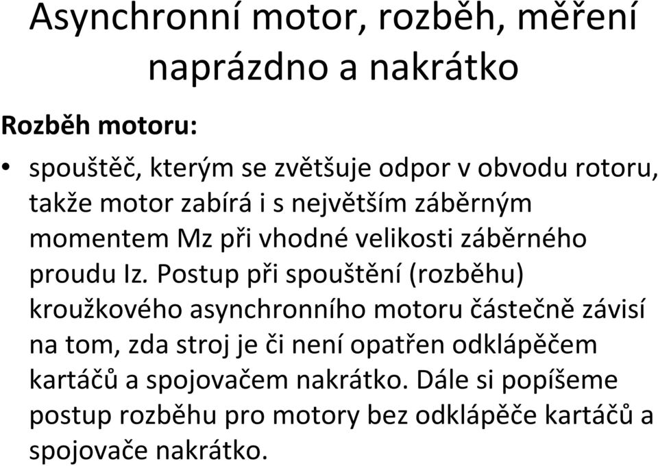 Postup při spouštění(rozběhu) kroužkového asynchronního motoru částečně závisí na tom, zda stroj je