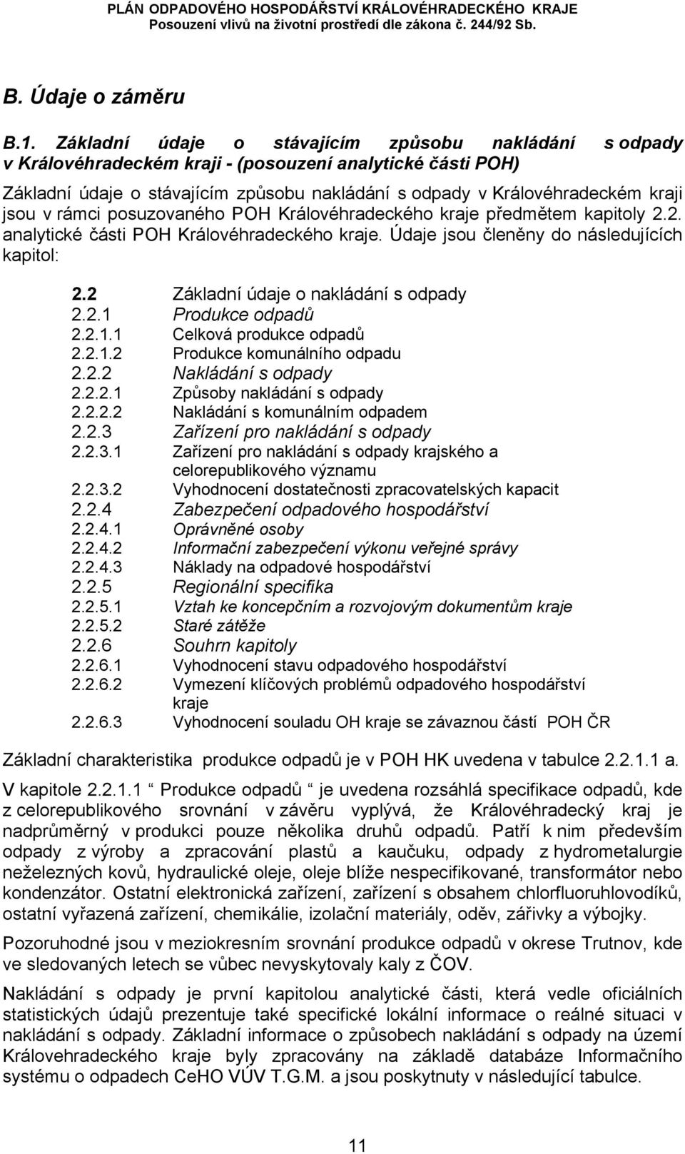 v rámci posuzovaného POH Královéhradeckého kraje předmětem kapitoly 2.2. analytické části POH Královéhradeckého kraje. Údaje jsou členěny do následujících kapitol: 2.