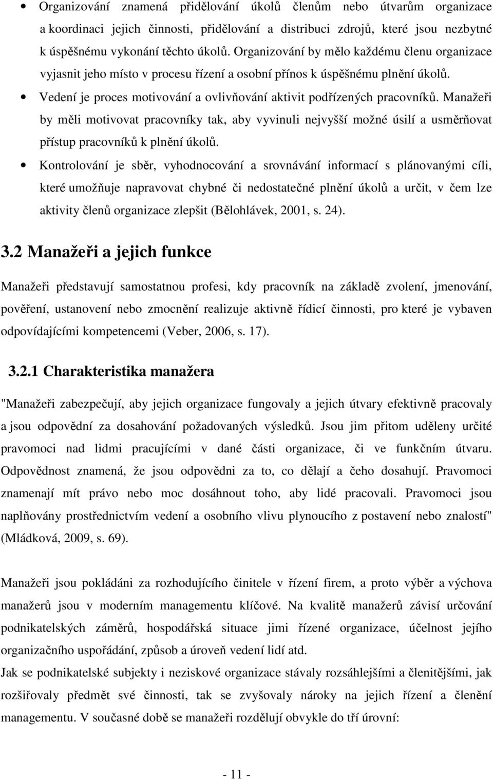 Manažeři by měli motivovat pracovníky tak, aby vyvinuli nejvyšší možné úsilí a usměrňovat přístup pracovníků k plnění úkolů.