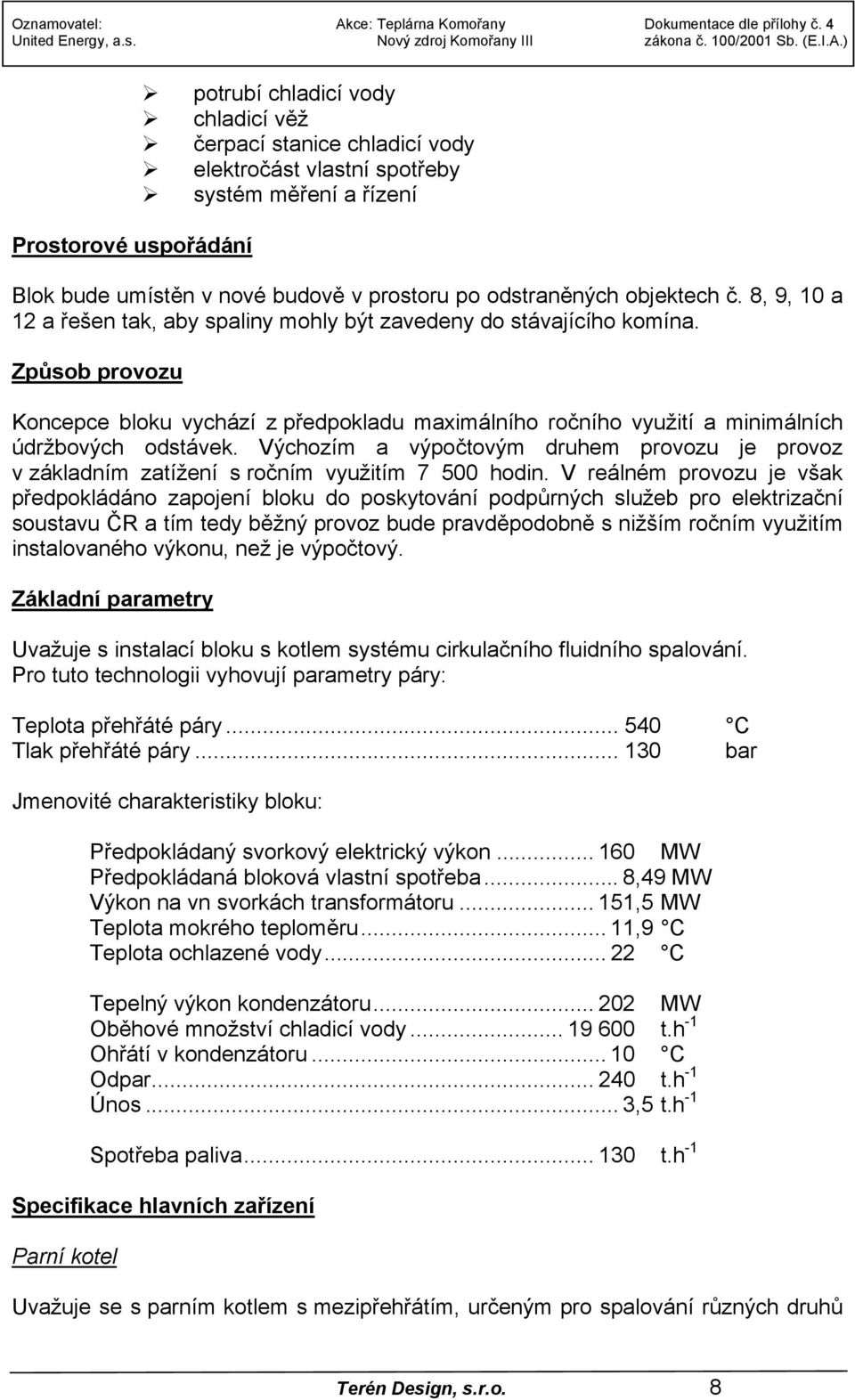 Způsob provozu Koncepce bloku vychází z předpokladu maximálního ročního využití a minimálních údržbových odstávek.