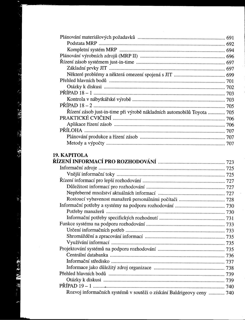 Kontrola v nábytkái'ské výrobe 703 PRÍPAD 18-2 705 fuzení zásob just-in-time pi'i výrobe nákladních automobilu Toyota 705 PRAKTICKÉ CVIČENÍ 706 Aplikace i'ízení zásob """"""""""'"'''''' 706 PRÍLOHA