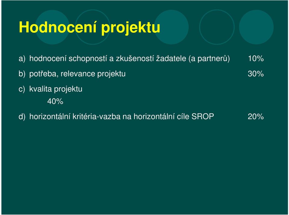 relevance projektu 30% c) kvalita projektu 40% d)