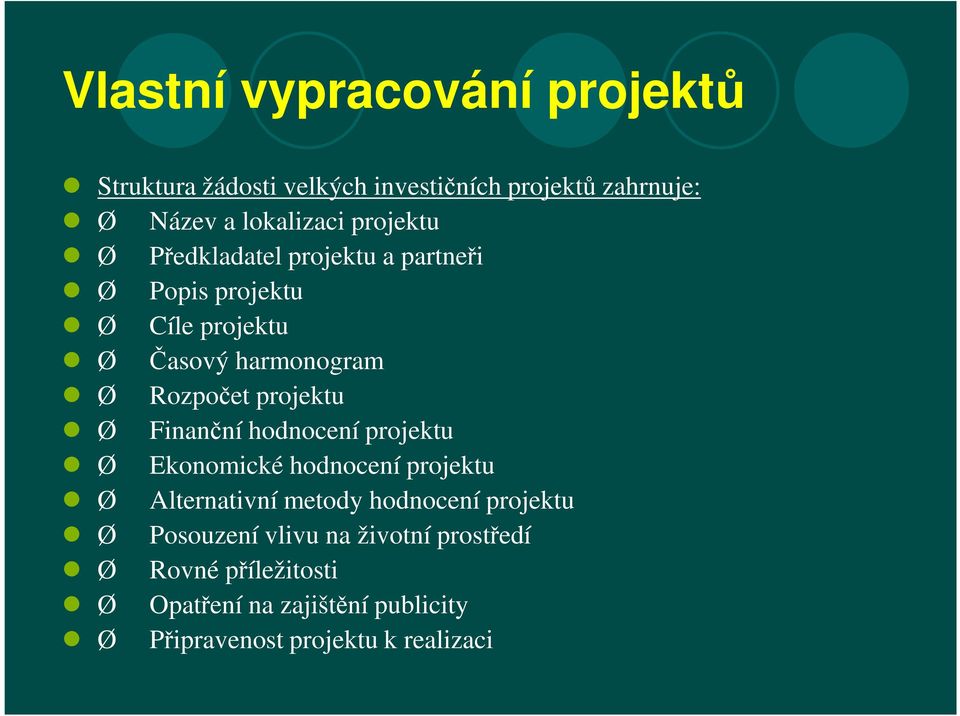 projektu Ø Finanční hodnocení projektu Ø Ekonomické hodnocení projektu Ø Alternativní metody hodnocení projektu Ø