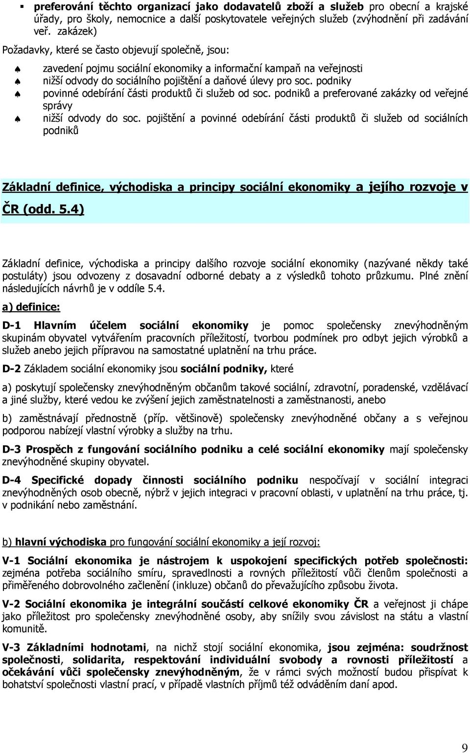 podniky povinné odebírání části produktů či služeb od soc. podniků a preferované zakázky od veřejné správy nižší odvody do soc.