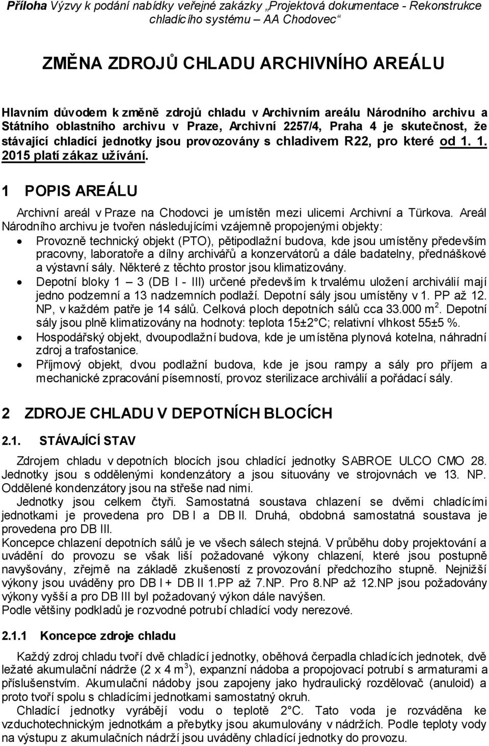 1. 2015 platí zákaz užívání. 1 POPIS AREÁLU Archivní areál v Praze na Chodovci je umístěn mezi ulicemi Archivní a Türkova.