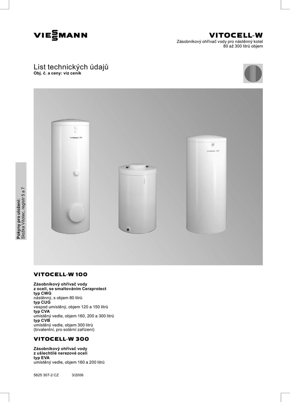 CWG nástěnný, s objem 80 litrů typ CUG vespod umístěný, objem 120 a 150 litrů typ CVA umístěný vedle, objem 160, 200 a 300 litrů typ CVB umístěný