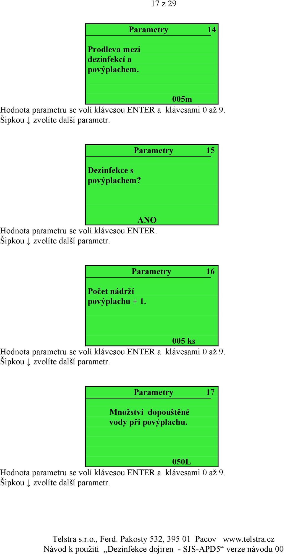 ANO Hodnota parametru se volí klávesou ENTER.