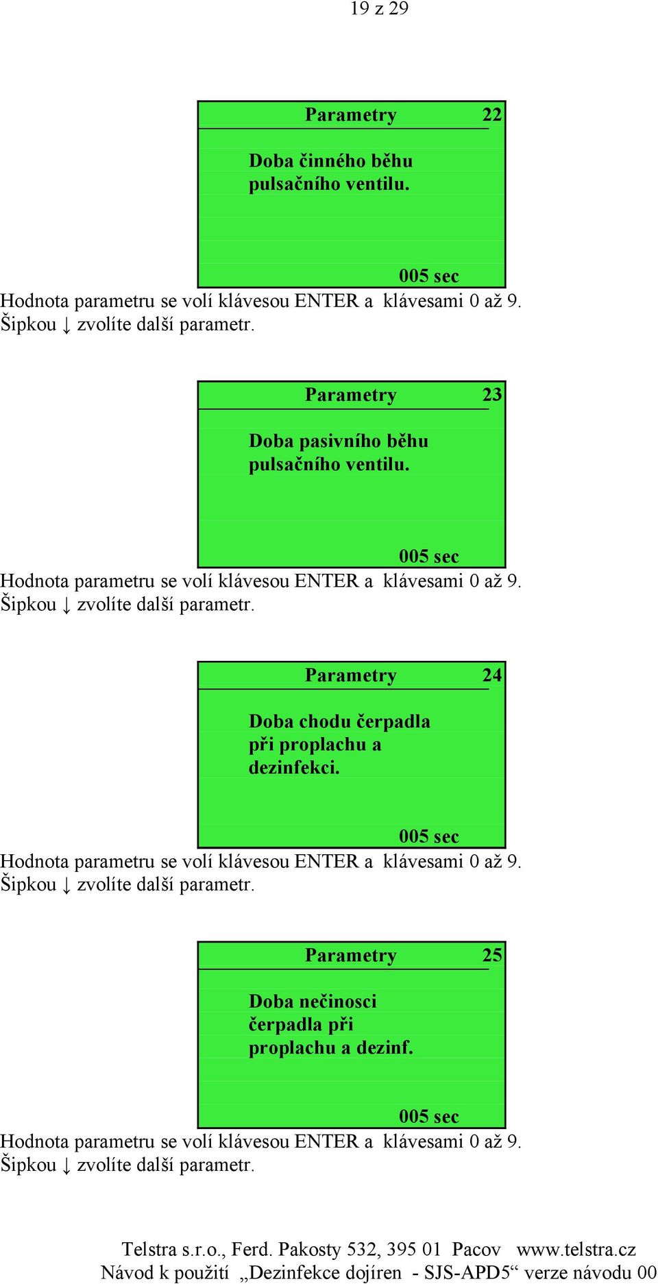 005 sec Parametry 24 Doba chodu čerpadla při proplachu a