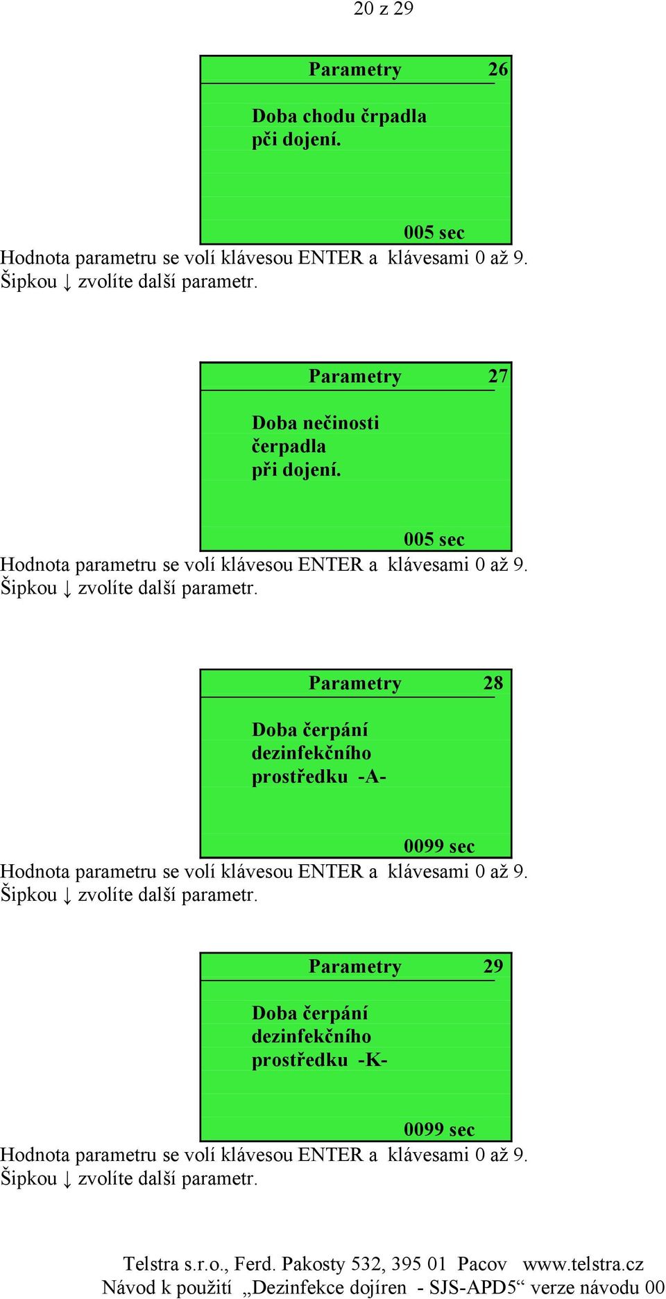 005 sec Parametry 28 Doba čerpání dezinfekčního prostředku