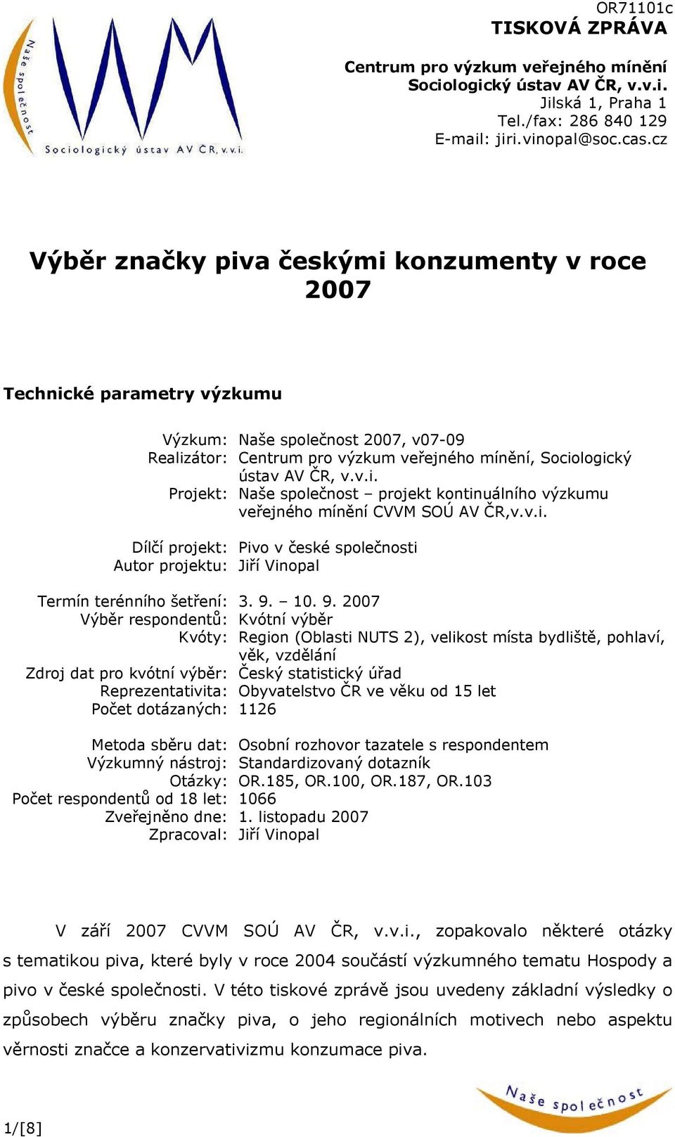 v.i. Dílčí projekt: Pivo v české společnosti Autor projektu: Jiří Vinopal Termín terénního šetření: 3. 9.