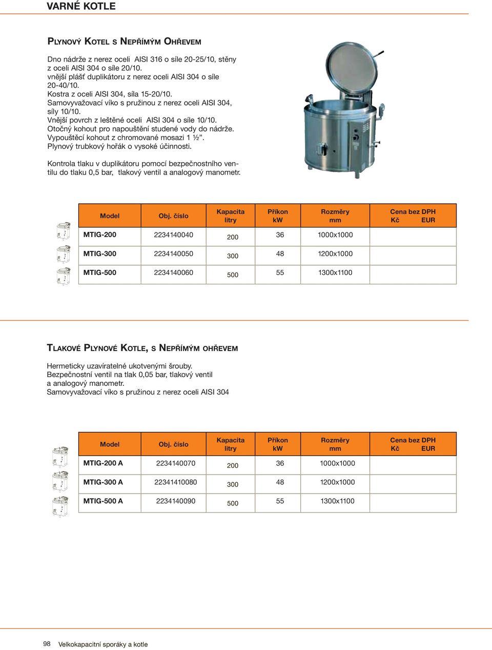 Kontrola tlaku v duplikátoru pomocí bezpečnostního ventilu do tlaku 0,5 bar, tlakový ventil a analogový manometr.