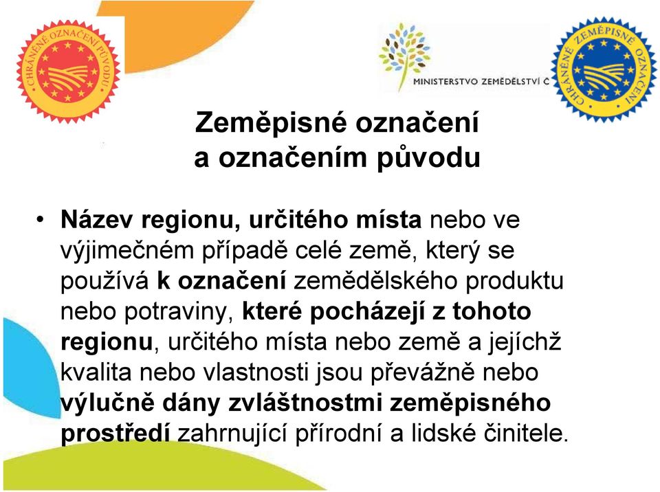 pocházejí z tohoto regionu, určitého místa nebo země a jejíchž kvalita nebo vlastnosti jsou