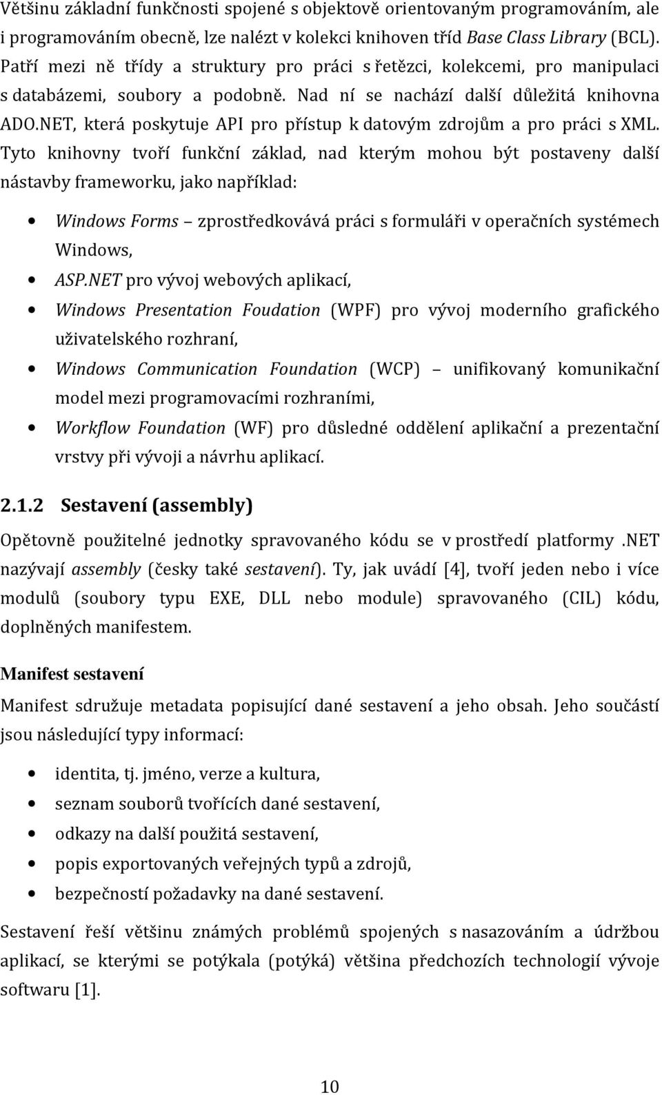 NET, která poskytuje API pro přístup k datovým zdrojům a pro práci s XML.