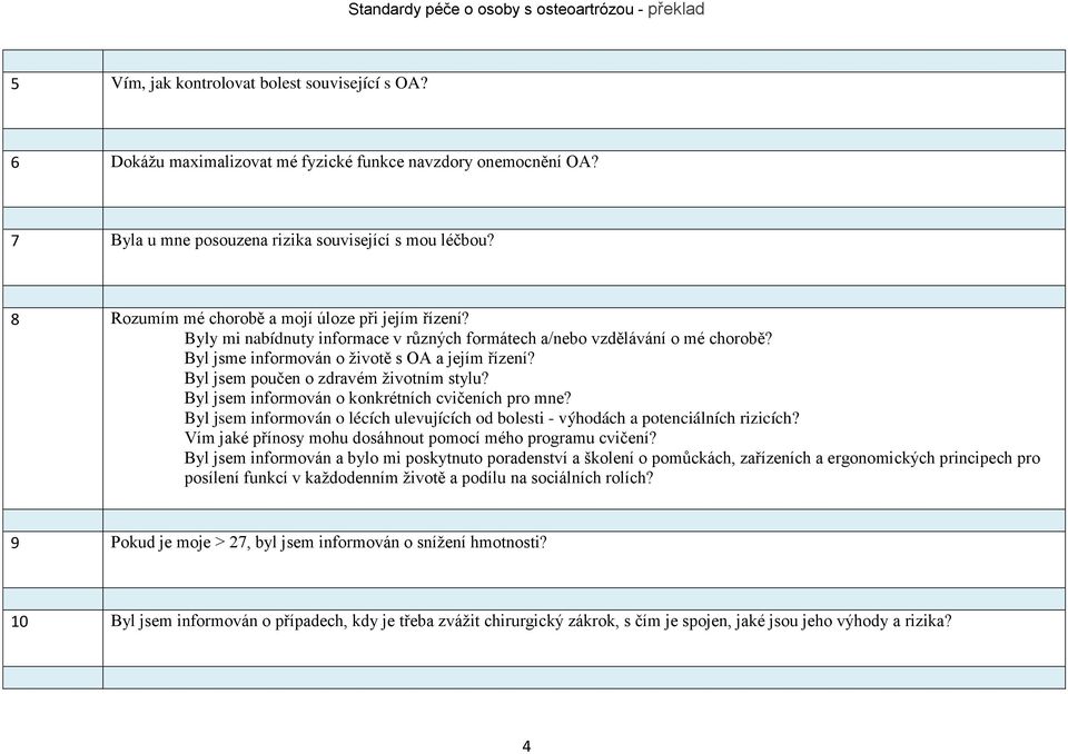 Byl jsem poučen o zdravém životním stylu? Byl jsem informován o konkrétních cvičeních pro mne? Byl jsem informován o lécích ulevujících od bolesti - výhodách a potenciálních rizicích?