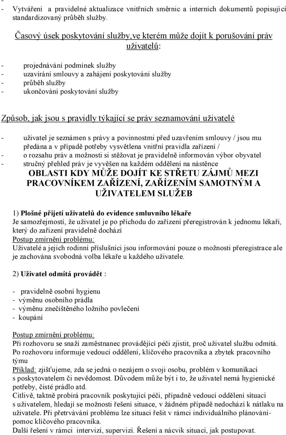 poskytování služby Způsob, jak jsou s pravidly týkající se práv seznamování uživatelé - uživatel je seznámen s právy a povinnostmi před uzavřením smlouvy / jsou mu předána a v případě potřeby