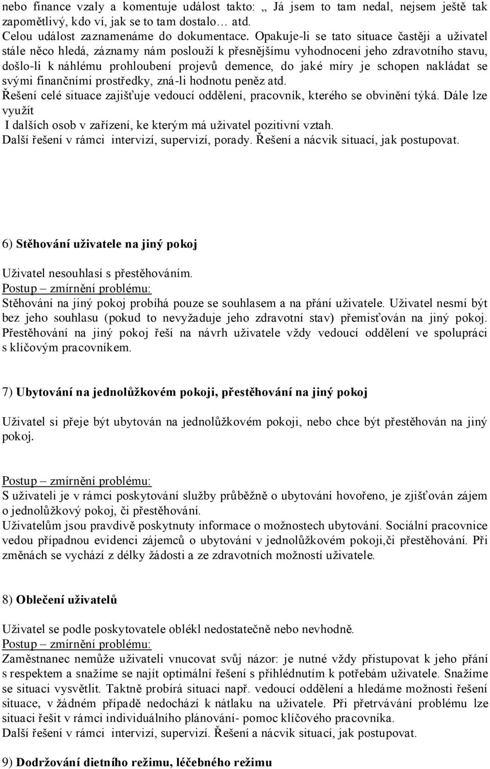 schopen nakládat se svými finančními prostředky, zná-li hodnotu peněz atd. Řešení celé situace zajišťuje vedoucí oddělení, pracovník, kterého se obvinění týká.