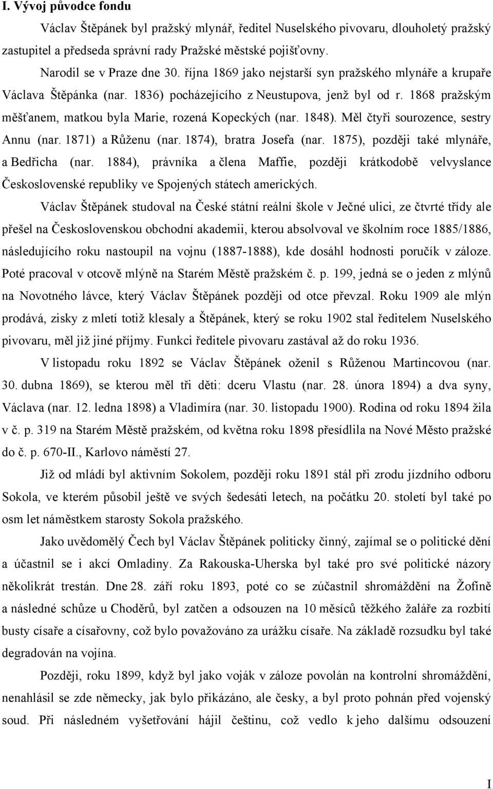 1848). Měl čtyři sourozence, sestry Annu (nar. 1871) a Růženu (nar. 1874), bratra Josefa (nar. 1875), později také mlynáře, a Bedřicha (nar.