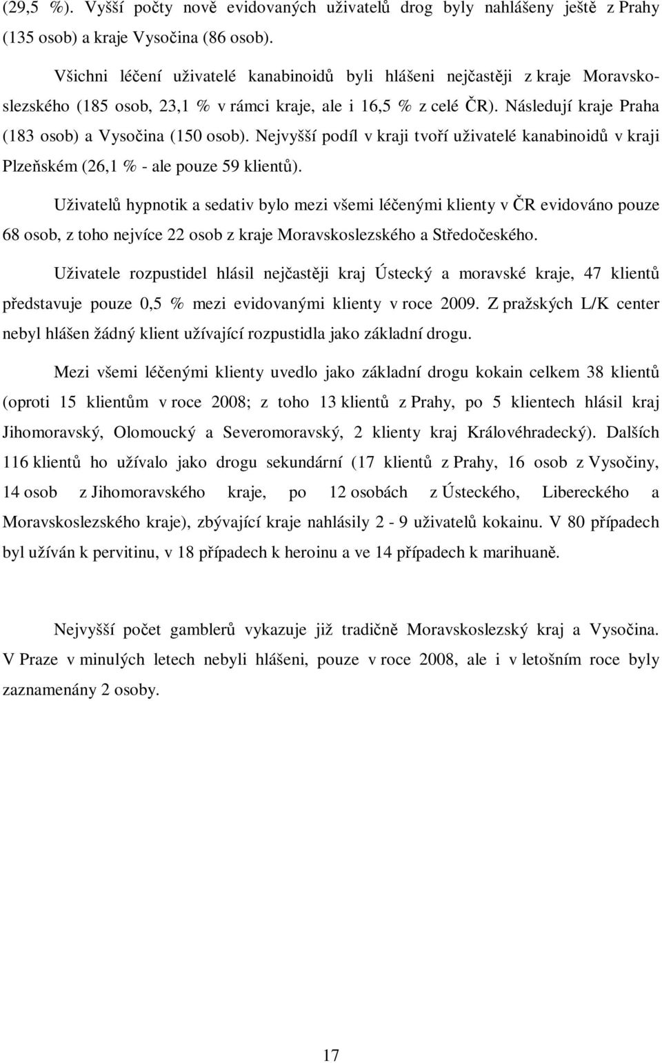 Nejvyšší podíl v kraji tvoří uživatelé kanabinoidů v kraji Plzeňském (26,1 % - ale pouze 59 klientů).