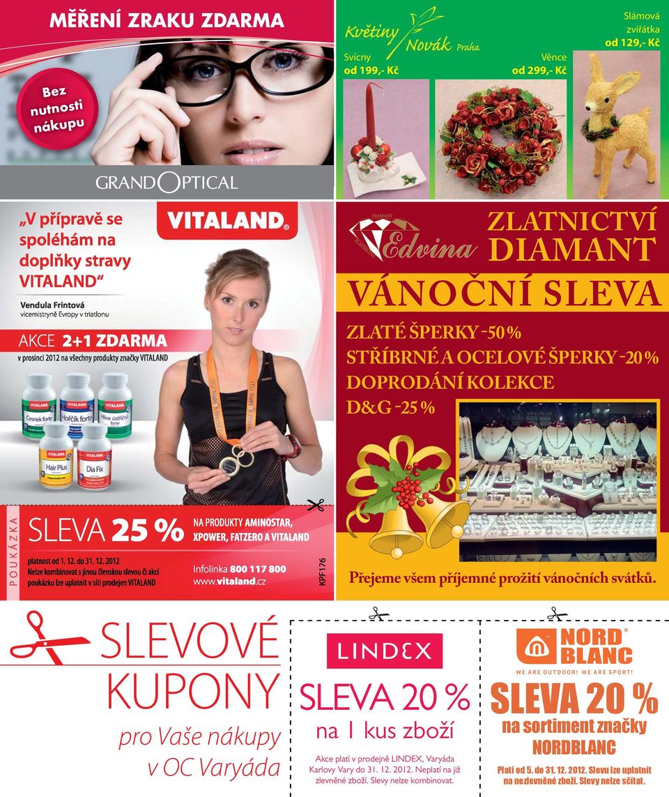 SLEVOVÉ KUPONY pro Vaše nákupy v OC Varyáda SLEVA 20 % na 1 kus zboží Akce platí v prodejně LINDEX, Varyáda Karlovy Vary do 31. 12. 2012.