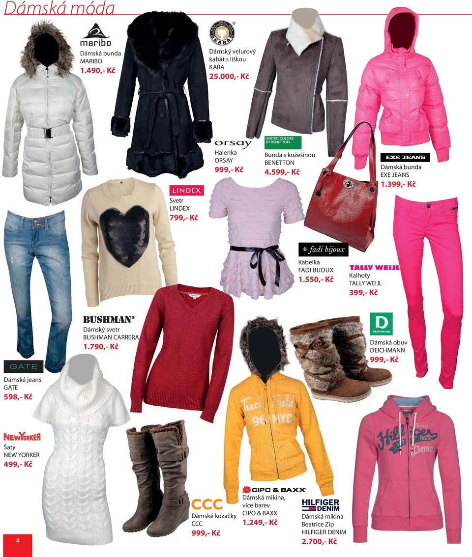 399,- Kč Svetr LINDEX 799,- Kč Kabelka FADI BIJOUX 1.550,- Kč Kalhoty TALLY WEIJL 399,- Kč Dámský svetr BUSHMAN CARRERA 1.
