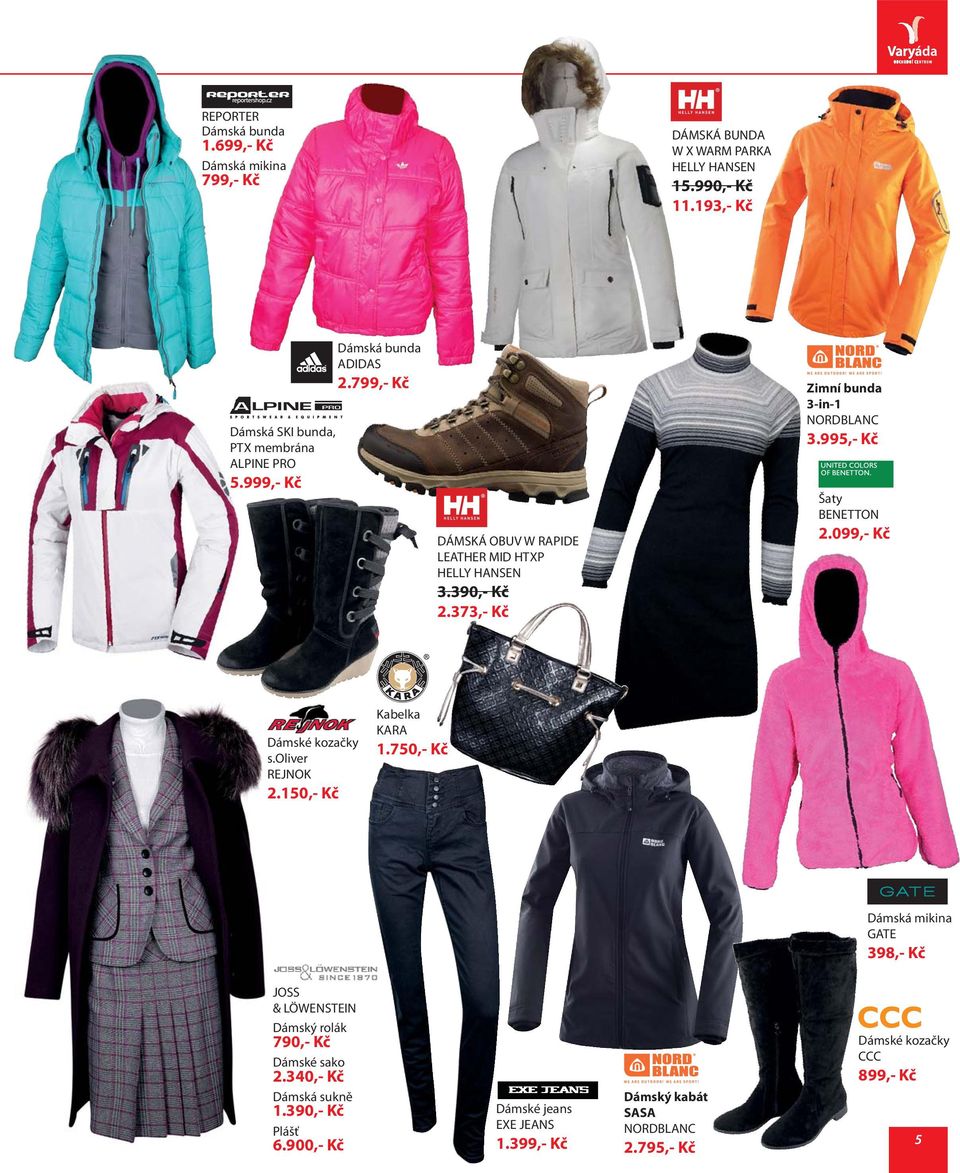 373,- Kč Zimní bunda 3-in-1 NORDBLANC 3.995,- Kč Šaty BENETTON 2.099,- Kč Dámské kozačky s.oliver REJNOK 2.150,- Kč Kabelka KARA 1.