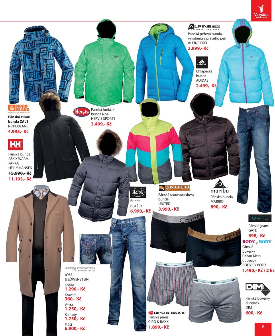 990,- Kč Pánská snowboardová bunda UNITED 3.990,- Kč Pánská bunda MARIBO 890,- Kč Pánské jeans GATE 698,- Kč JOSS & LÖWENSTEIN Košile 1.