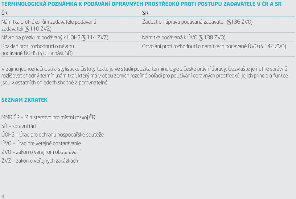 81 a násl. SŘ) V zájmu jednoznačnosti a stylistické čistoty textu je ve studii použita terminologie z české právní úpravy.