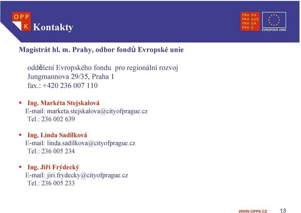 Praha 1 fax.: +420 236 007 110 Ing. Markéta Stejskalová E-mail: marketa.stejskalova@cityofprague.