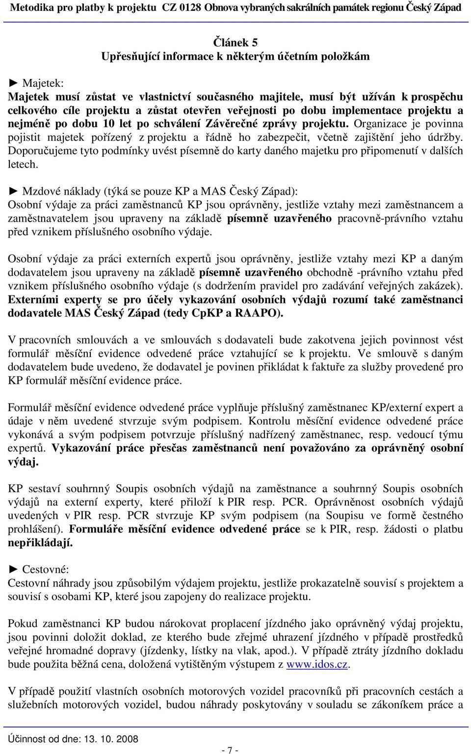 Organizace je povinna pojistit majetek pořízený z projektu a řádně ho zabezpečit, včetně zajištění jeho údržby.