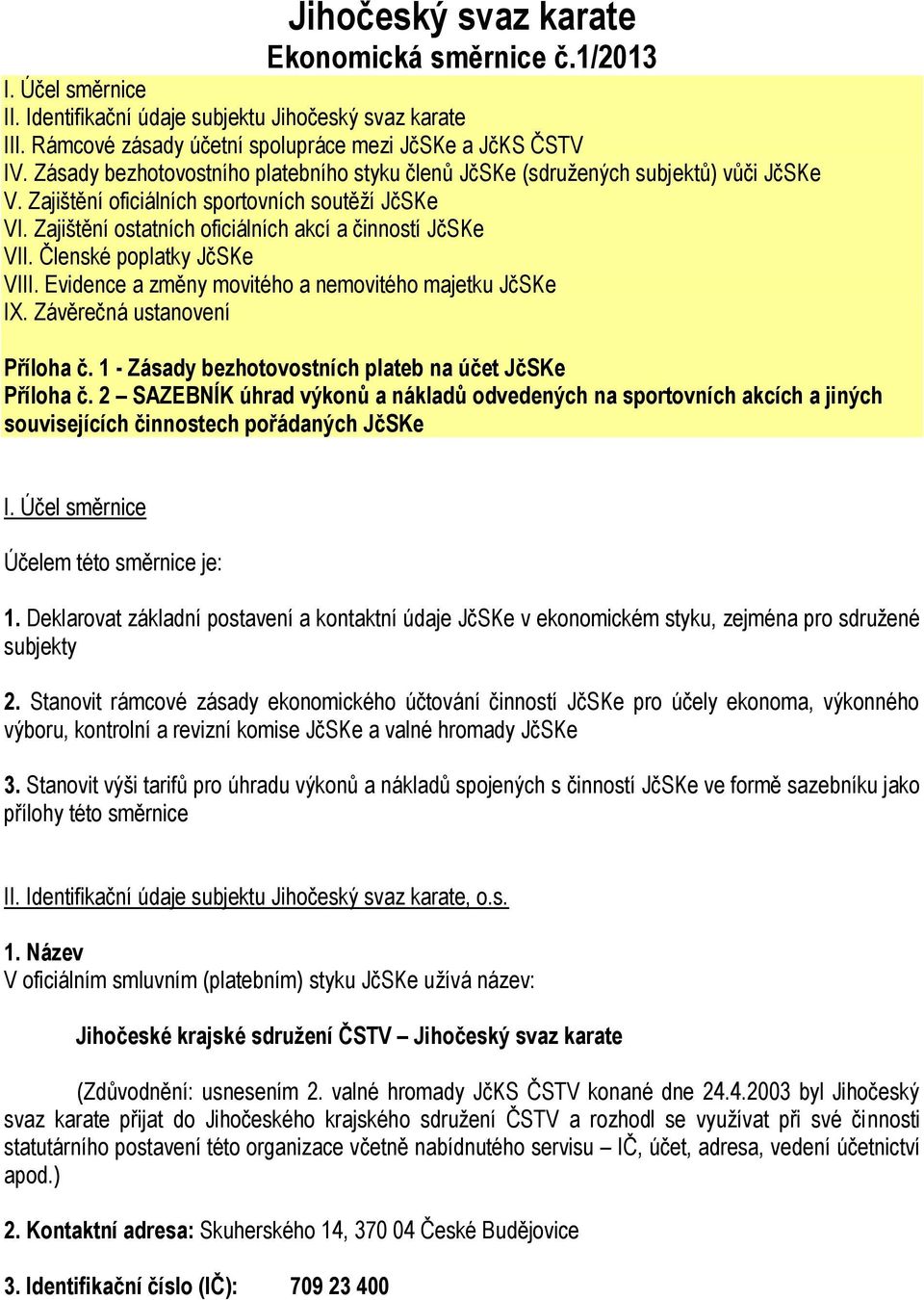 Členské poplatky JčSKe VIII. Evidence a změny movitého a nemovitého majetku JčSKe IX. Závěrečná ustanovení Příloha č. 1 - Zásady bezhotovostních plateb na účet JčSKe Příloha č.