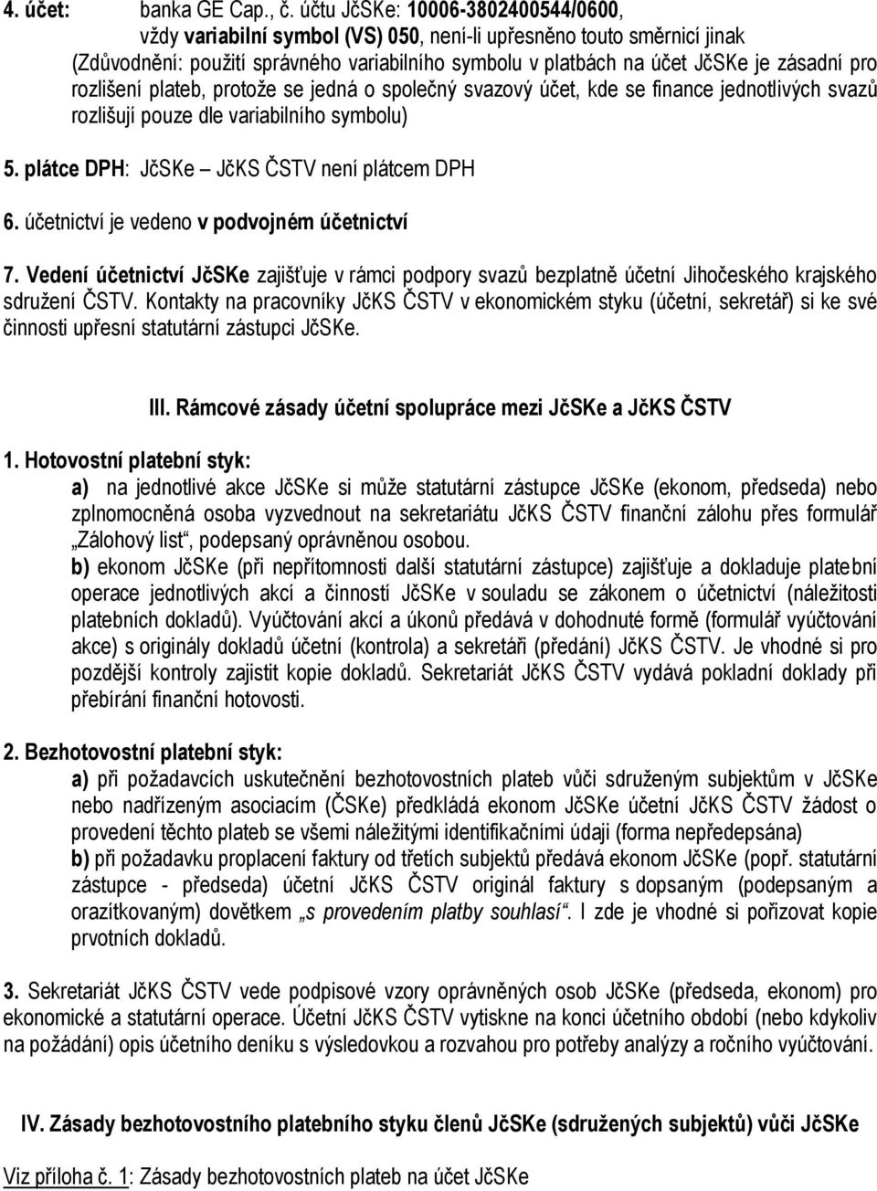 rozlišení plateb, protože se jedná o společný svazový účet, kde se finance jednotlivých svazů rozlišují pouze dle variabilního symbolu) 5. plátce DPH: JčSKe JčKS ČSTV není plátcem DPH 6.