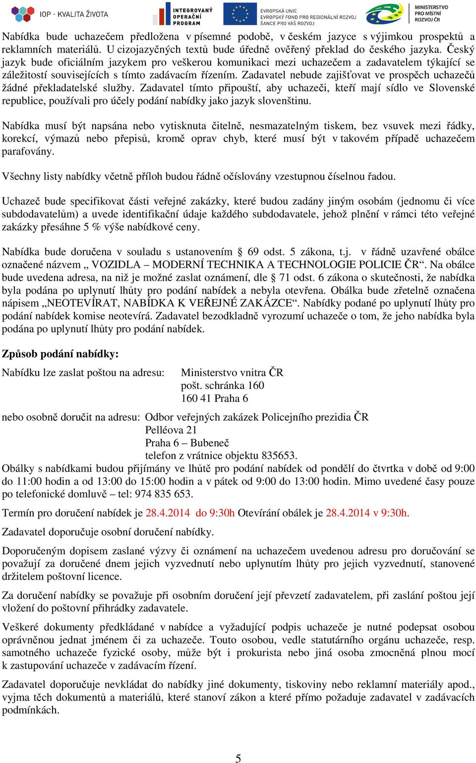 Zadavatel nebude zajišťovat ve prospěch uchazečů žádné překladatelské služby.