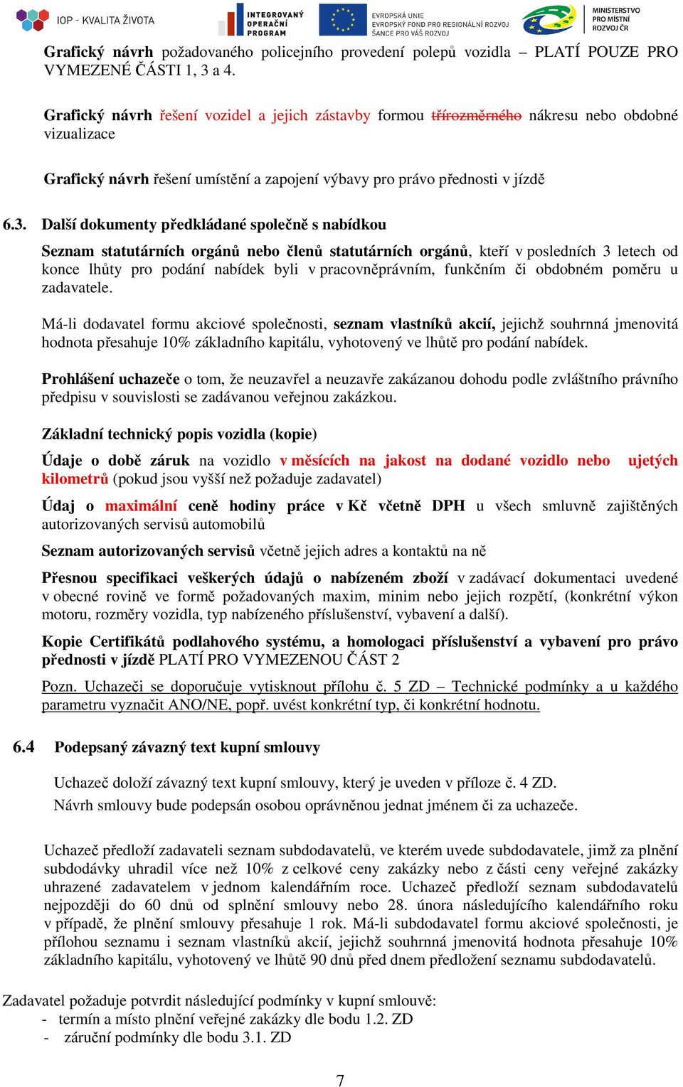 Další dokumenty předkládané společně s nabídkou Seznam statutárních orgánů nebo členů statutárních orgánů, kteří v posledních 3 letech od konce lhůty pro podání nabídek byli v pracovněprávním,