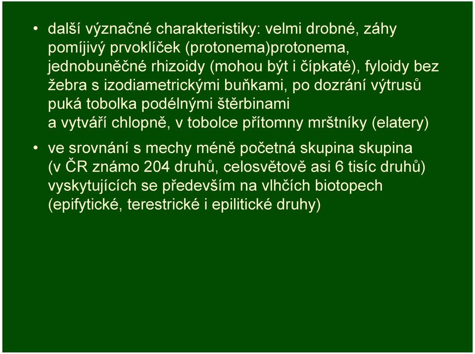 vytváří chlopně, v tobolce přítomny mrštníky (elatery) ve srovnání s mechy méně početná skupina skupina (v ČR známo 204