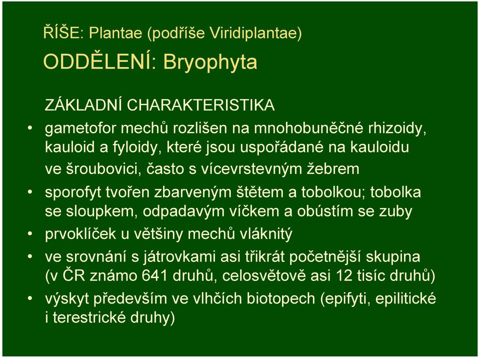 tobolkou; tobolka se sloupkem, odpadavým víčkem a obústím se zuby prvoklíček u většiny mechů vláknitý ve srovnání s játrovkami asi třikrát