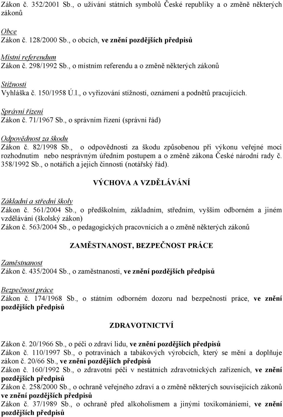 , o správním řízení (správní řád) Odpovědnost za škodu Zákon č. 82/1998 Sb.