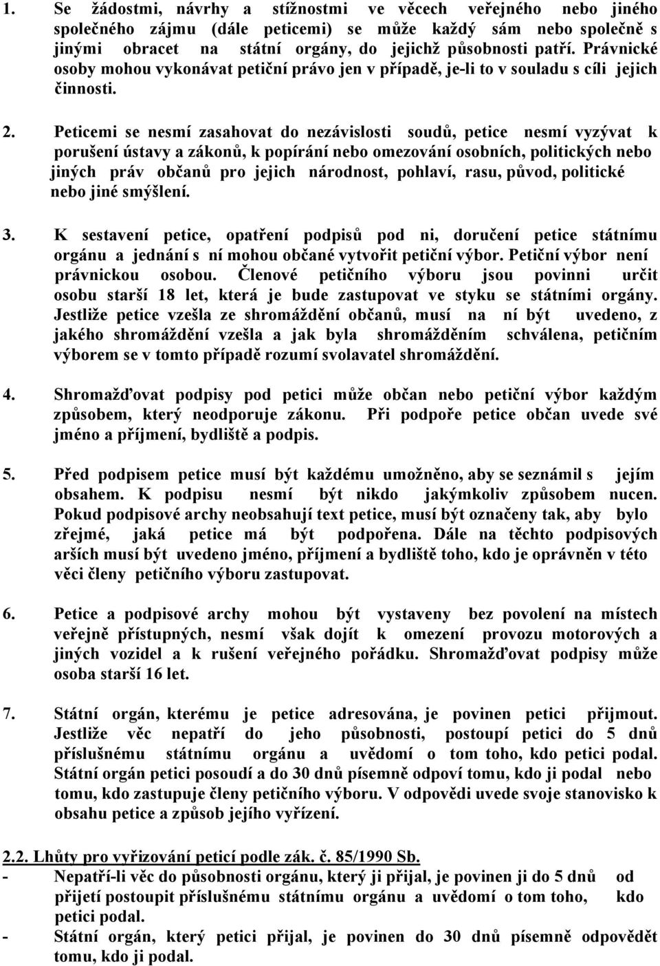 Peticemi se nesmí zasahovat do nezávislosti soudů, petice nesmí vyzývat k porušení ústavy a zákonů, k popírání nebo omezování osobních, politických nebo jiných práv občanů pro jejich národnost,