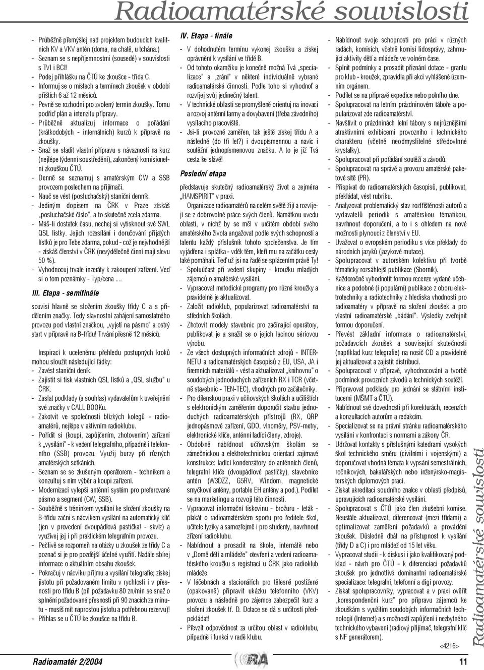 Tomu podøiï plán a intenzitu pøípravy. - Prùbìžnì aktualizuj informace o poøádání (krátkodobých - internátních) kurzù k pøípravì na zkoušky.