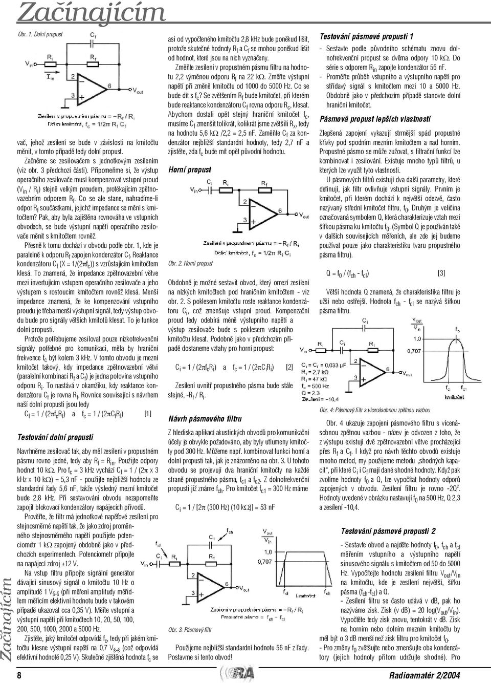 Co se ale stane, nahradíme-li odpor R f souèástkami, jejichž impedance se mìní s kmitoètem?