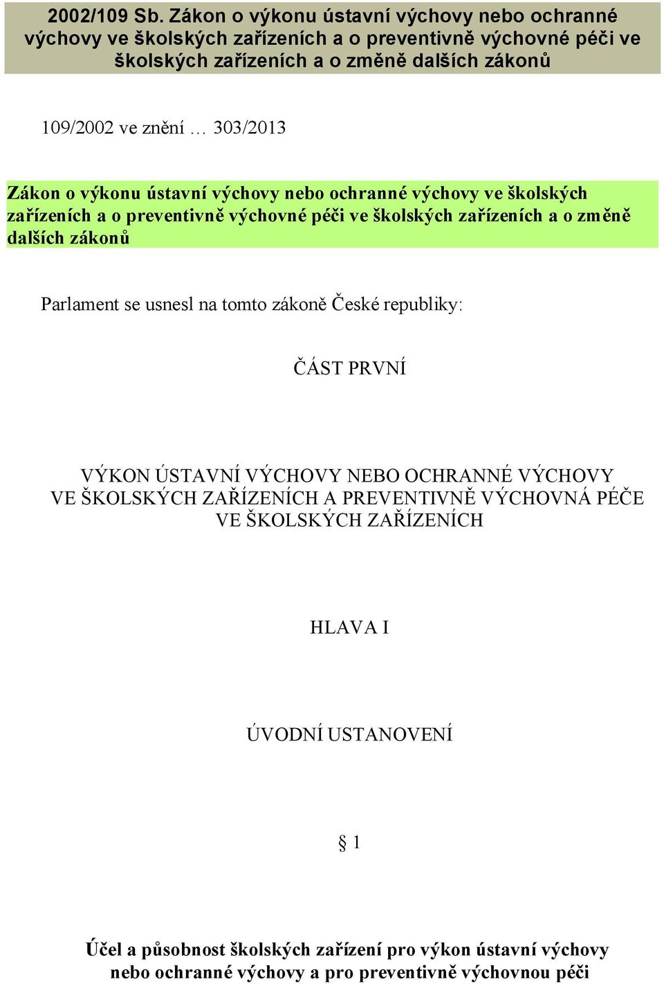 znění 303/2013 Zákon o výkonu ústavní výchovy nebo ochranné výchovy ve školských zařízeních a o preventivně výchovné péči ve školských zařízeních a o změně dalších