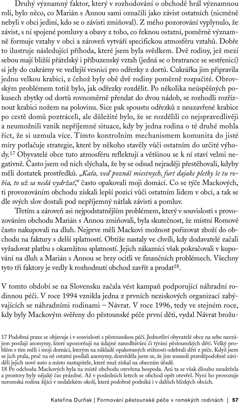 Dobře to ilustruje následující příhoda, které jsem byla svědkem.